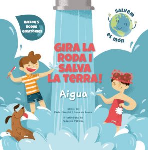 GIRA LA RODA I SALVA LA TERRA! AIGUA